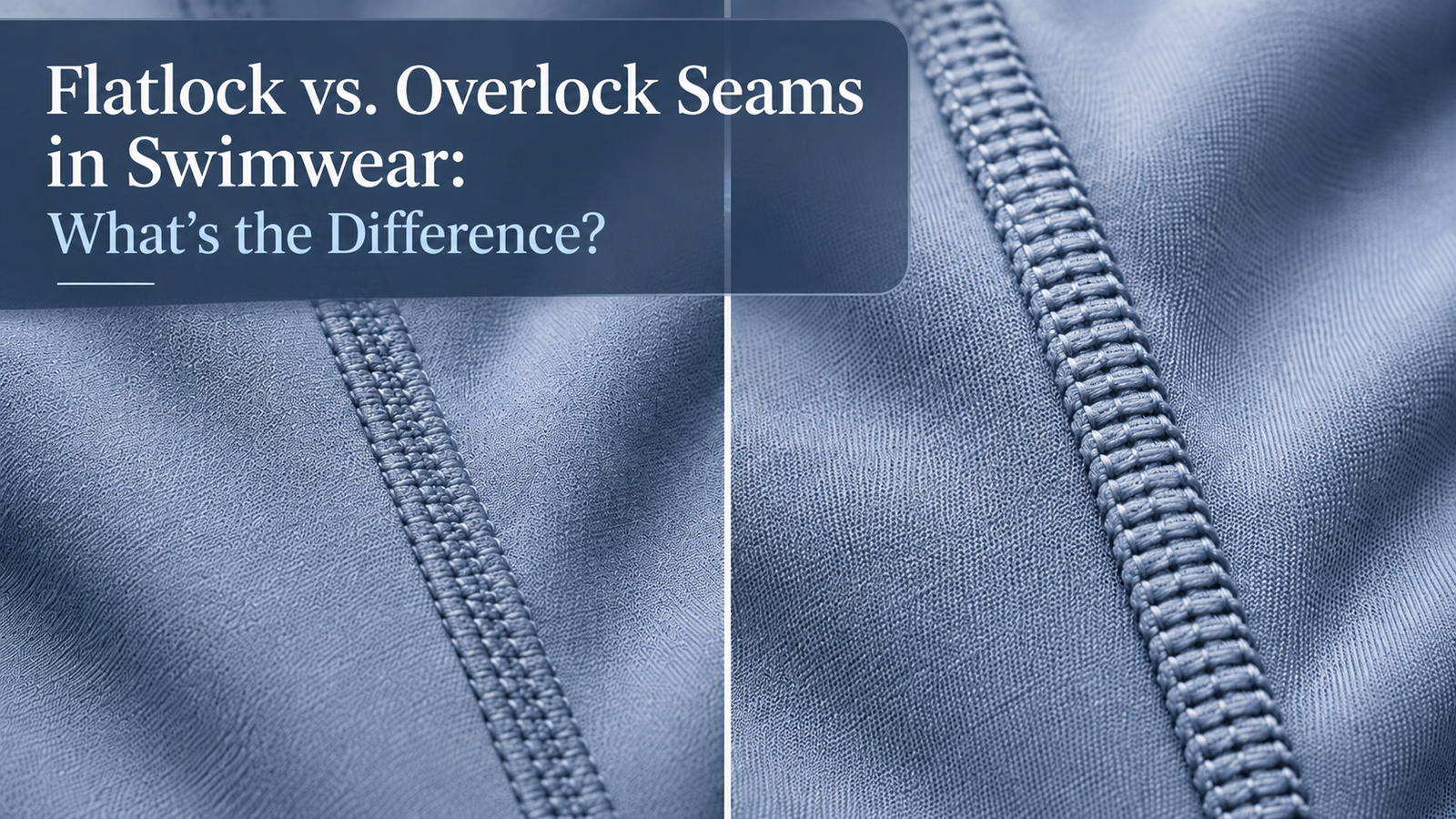 Flatlock and overlock seams on stretch swimwear fabric shown side by side
